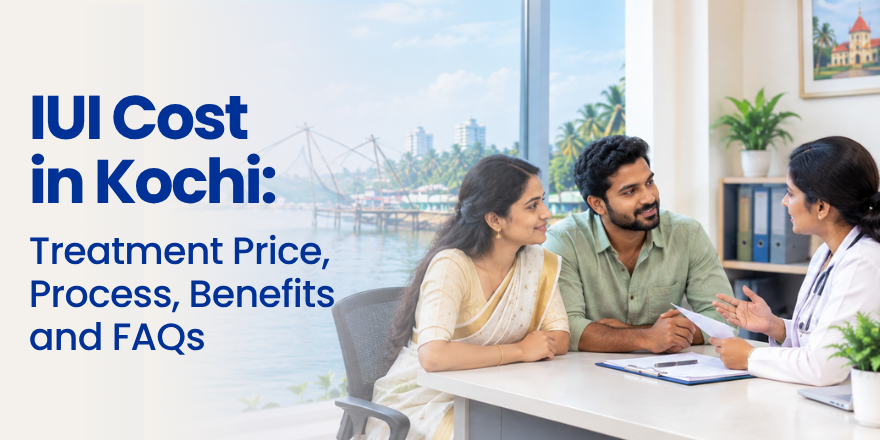 IUI Cost in Kochi: Treatment Price, Process, Benefits and FAQs